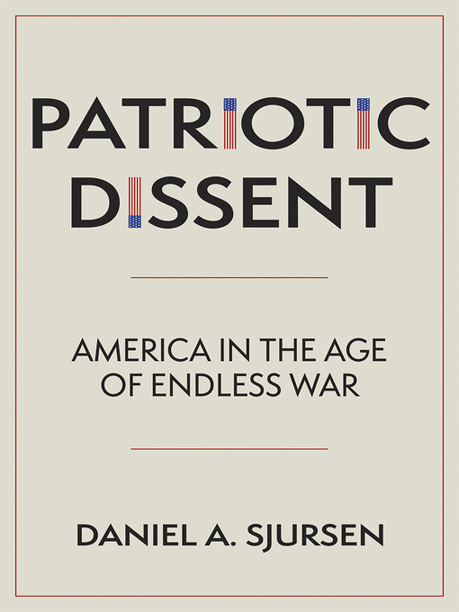 Title details for Patriotic Dissent by Daniel A. Sjursen - Available